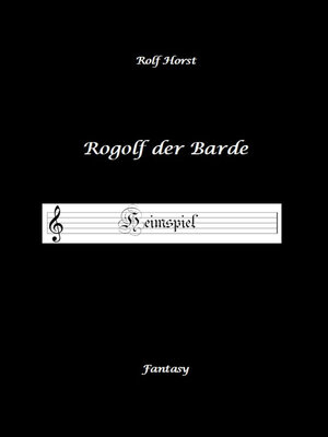 cover image of Rogolf der Barde--Liverollenspiel, Magier, Schänke, Hexen, Dämonen, Rituale, Zwerge, Krieger*innen, Schwerter, Pfeil und Bogen, Armbrust, Feuer, Amulette, keltischer Schild-Knoten